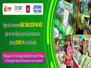 Sự kiện Ngày hội Livestream Đặc sản OCOP Hà Nội gắn với chương trình vận động ủng hộ Quỹ mua Vaccine phòng COVID19